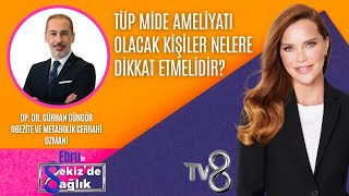 TÜP MİDE AMELİYATI OLACAK KİŞİLER NELERE DİKKAT ETMELİDİR| OP. DR. GÜRHAN GÜNGÖR  8'de Sağlık