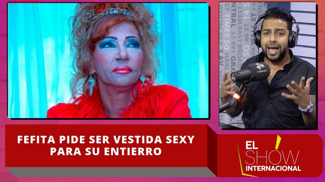 Fefita la Grande pide ser vestida sexy cuando se muera