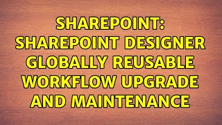 Sharepoint: SharePoint Designer Globally Reusable Workflow Upgrade and Maintenance (2 Solutions!!)