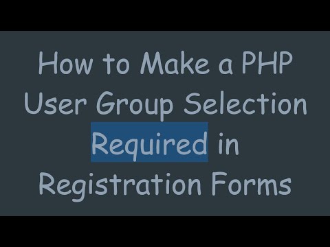 How to Make a PHP User Group Selection Required in Registration Forms