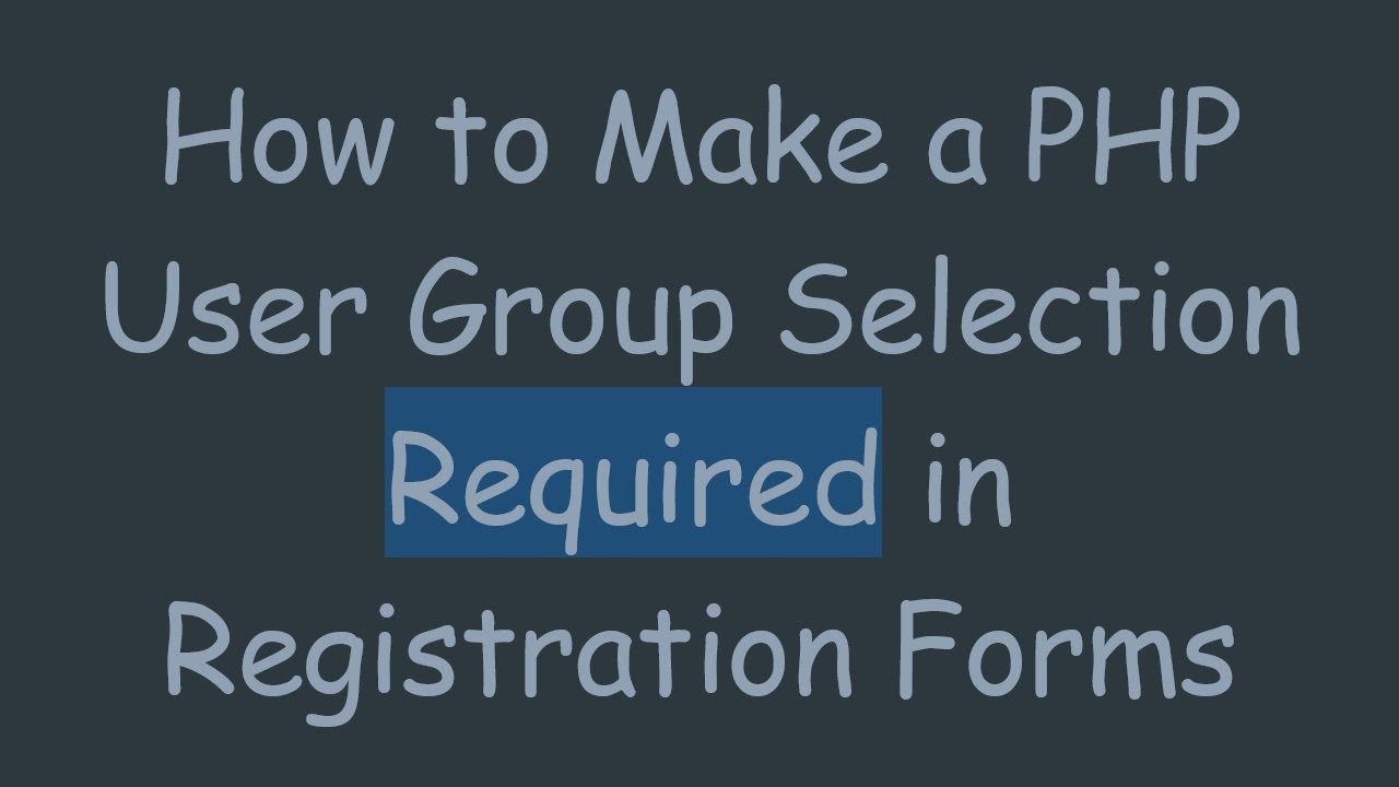 How to Make a PHP User Group Selection Required in Registration Forms ...