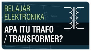 Apa itu Trafo / Transformer? - Belajar Elektronika Ep. 14