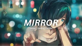 [ Nightcore ] SABAI - Mirror || feat, Danni Carra.( lyrics ) ♪