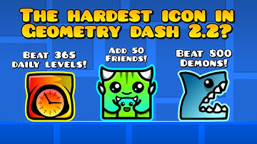 The hardest icons to get in Geometry dash 2.2!!!
