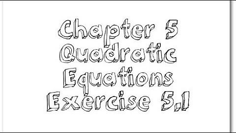 Class 10 Chapter 5 Quadratic Equations Exercise 5.1
