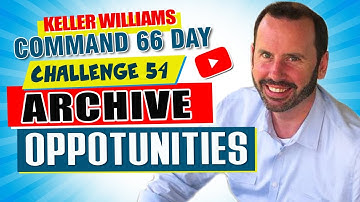 Keller Williams Command 66 Day Challenge 54 - Archive Opportunities