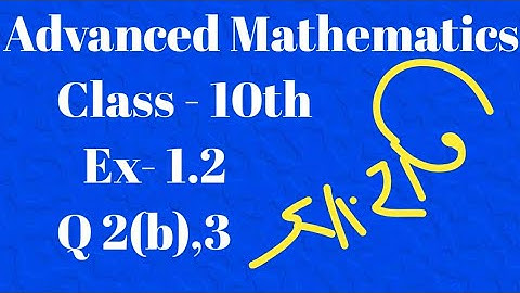 Class 10 || Advanced Mathematics || Ex-1.2 || Question number 2(b),3|| Education hub