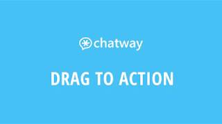 Chatway tutorials: Drag To Action