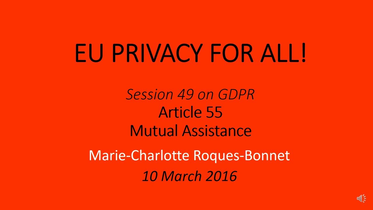 20160310 EUPrivacyForAll Session49 onGDPR art55 MutualAssistance MCRB