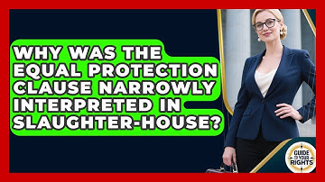 Why Was The Equal Protection Clause Narrowly Interpreted In Slaughter-House? - Guide To Your Rights