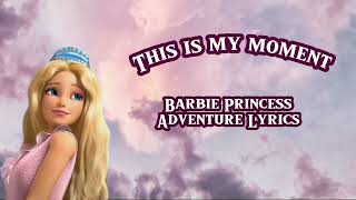 𖤐 This Is My Moment || Barbie Princess Adventure lyrics