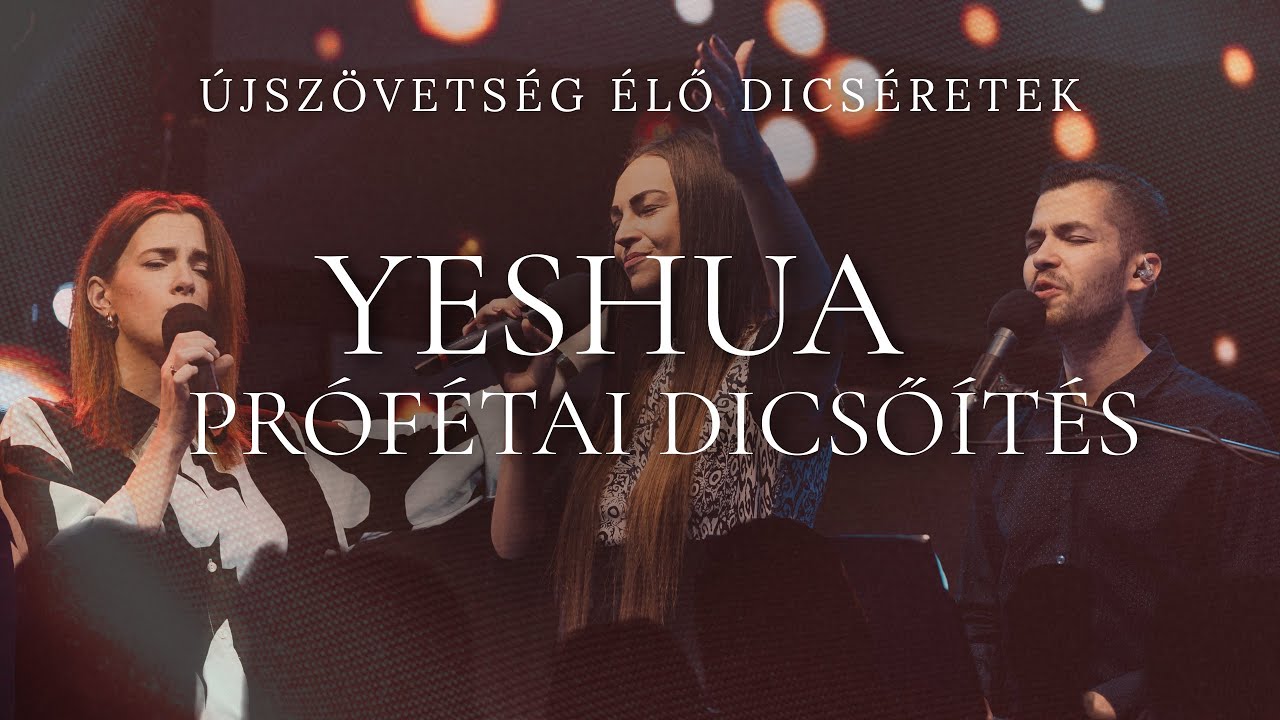 Yeshua // Prófétai dicsőítés // ÚjSzövetség ÉLŐ Dicséretek