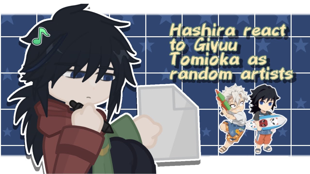 Hashira react to Giyuu Tomioka as random artists || kny || gl2 || 2X