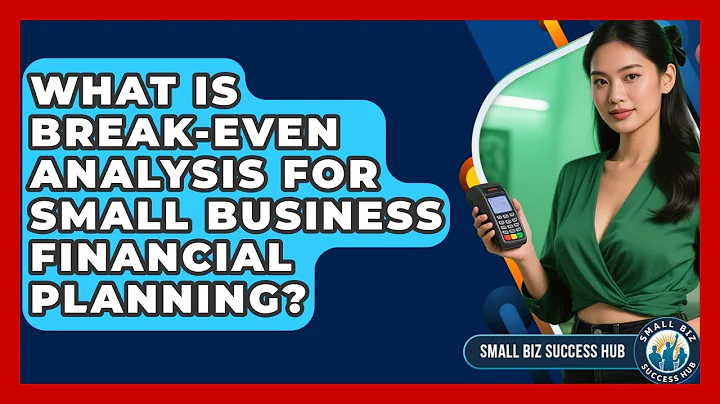 What Is Break-even Analysis For Small Business Financial Planning? - Small Biz Success Hub