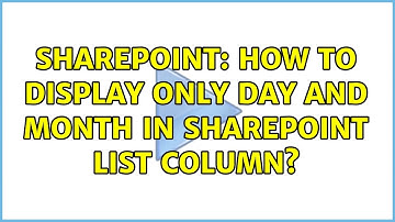 Sharepoint: How to display only day and month in SharePoint list column? (2 Solutions!!)