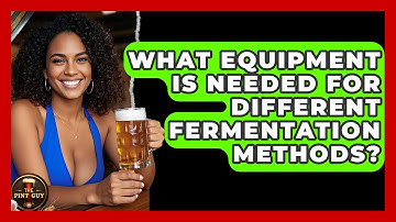 What Equipment Is Needed for Different Fermentation Methods? | The Pint Guy