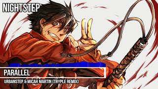 Nightstep - Parallel [Urbanstep & Micah Martin] [TRYPLE Remix]
