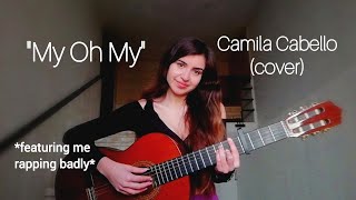 'My Oh My' by Camila Cabello (cover) featuring my *very* bad rapping skills