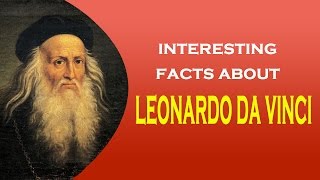 Famous Artist leonardo da vinci Interesting Facts