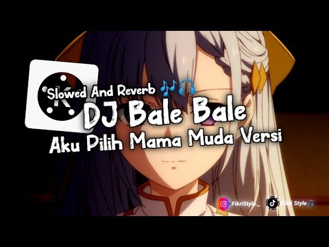 DJ Bale Bale Aku Pilih Mama Muda Versi Slowed And Reverb 🎶🎧