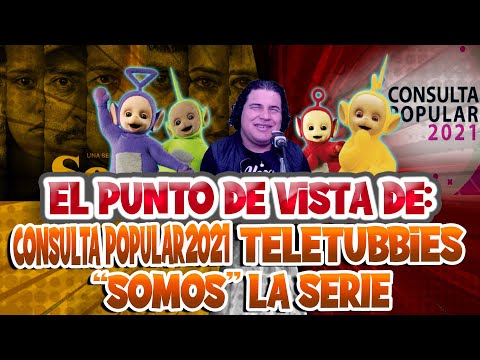 "SOMOS" LA SERIE -C0NSULTA P0P-LAR-TELETUBBIES/