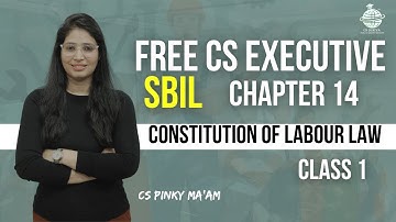 FREE CS Executive | SBIL | Chapter 14 | Constitution of Labour Law | Class 1 | By Pinky Ma
