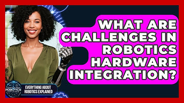 What Are Challenges In Robotics Hardware Integration? - Everything About Robotics Explained