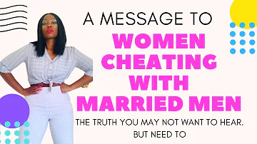 A Message To Women Cheating With Married Men (The 100% Truth You May Not Want To Hear)