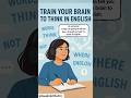 “How to Train Your Brain to Think in English”Start thinking in English and watch your fluency.