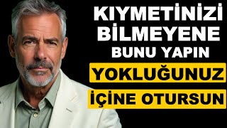 BİRİSİ ARTIK KIYMETİNİZİ BİLMİYORSA, Bunu Yapın ve NE Olacağını Görün – Stoacılık