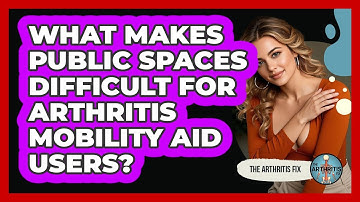 What Makes Public Spaces Difficult For Arthritis Mobility Aid Users? - The Arthritis Fix