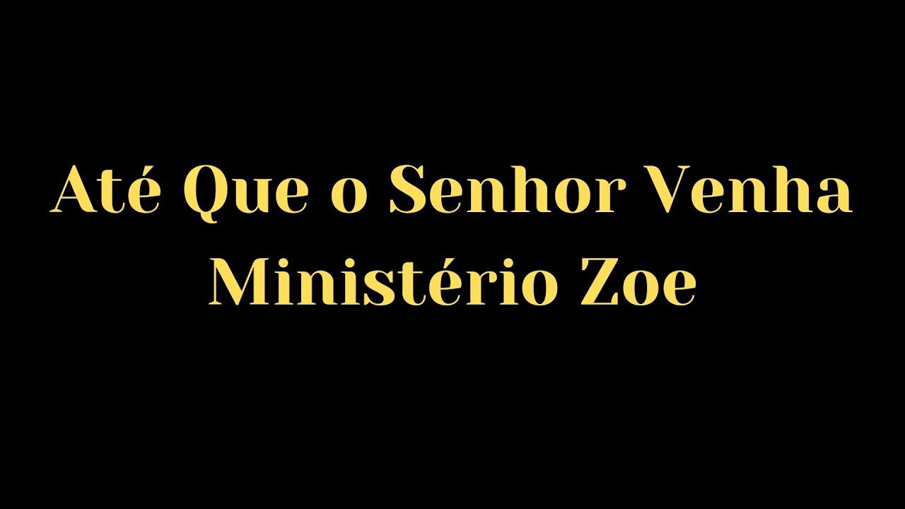 Até que o Senhor venha - Ministério Zoe - Letra e música - YouTube