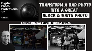 DPP4 | Transform a bad photo to great Black & White photo | Canon Digital Photography Professional 4