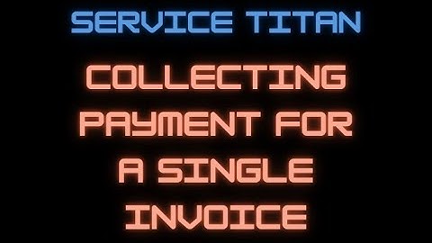Collecting Payment for a SIngle Invoice in Service Titan