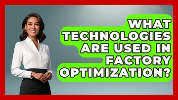 What Technologies Are Used in Factory Optimization? | Industrial Tech Insights News