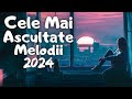 Top 70 Muzica Romaneasca 2024 Mix 💕 Cele Mai Bune Hituri Romanesti 2024 💕 Top Melodii Romanesti 2024