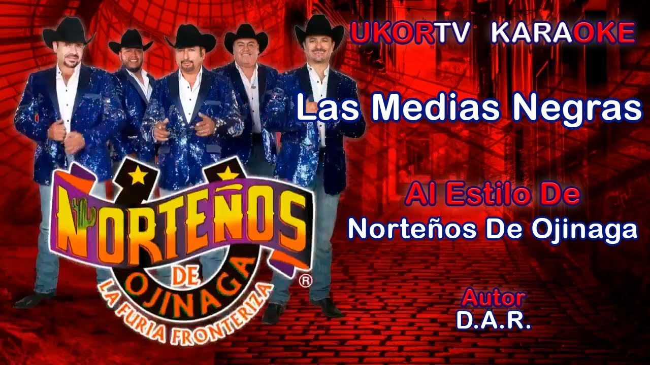 Norteños De Ojinaga Las Medias Negras (UKORTV KARAOKE) YouTube