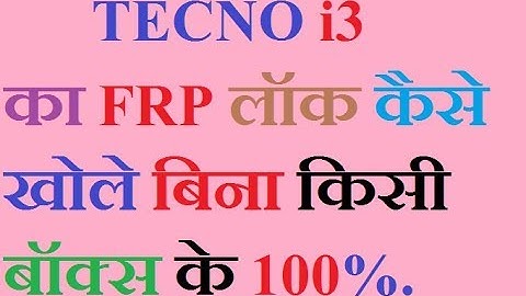 tecno i3 frp unlock without box 2018