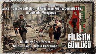 Filistin Günlüğü (söz: filistinli sairlerden derleme, müzik: Muhsin Engür-Metin Kahraman-Grup Yorum)