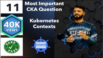 Part 11 Most Important CKA Question | Kubernetes Contexts | Certified Kubernetes Administrator 2025