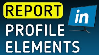 How To Report Profile Elements On LinkedIn On PC (New Update)