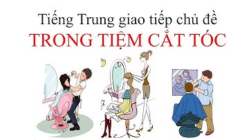 Tiếng Trung giao tiếp chủ đề || Trong tiệm cắt tóc - Đi làm đầu - Tiếng Trung 518