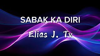 SABAK KA DIRI - ELIAS J. TV (LYRICS)