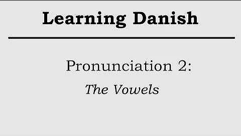 How To Speak Danish | Pronunciation 2: Vowels