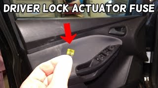 DRIVER DOOR ACTUATOR FUSE LOCATION AND REPLACEMENT FORD FOCUS MK3 2012-2018