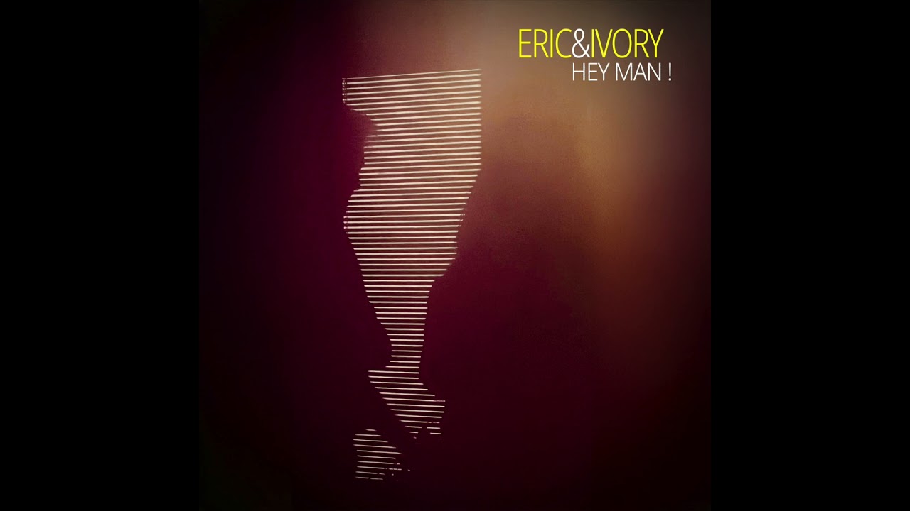 Eric & Ivory - Hey Man!