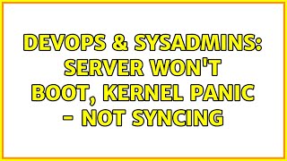 DevOps & SysAdmins: Server won't boot, kernel panic - not syncing (2 Solutions!!)