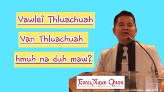 Vawlei Thluachuah,Van Thluachuah hmuh na duh maw?Evan.Ngun Chum