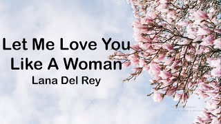 Lana Del Rey - Let Me Love You Like A Woman (Lyrics)