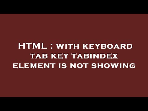 HTML : with keyboard tab key tabindex element is not showing